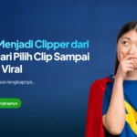 Cara Menjadi Clipper dari Nol: Dari Pilih Clip Sampai Video Viral