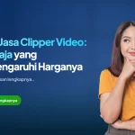 Biaya Jasa Clipper Video: Apa Saja yang Memengaruhi Harganya