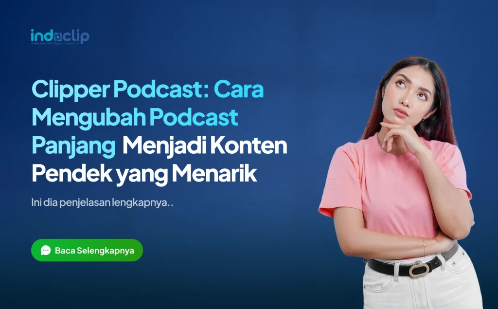 Clipper Podcast: Cara Mengubah Podcast Panjang Menjadi Konten Pendek yang Menarik